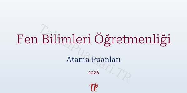 Fen Bilimleri Öğretmen Atama Puanları 2026