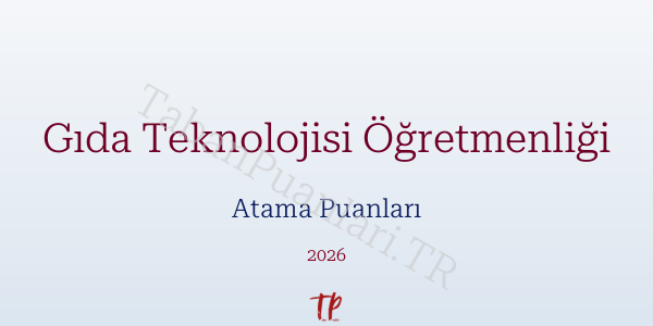 Gıda Teknolojisi Öğretmen Atama Puanları 2026