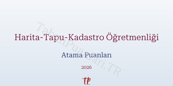 Harita-Tapu-Kadastro Öğretmen Atama Puanları 2026