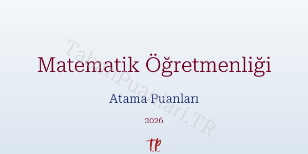 Matematik Öğretmen Atama Puanları 2026