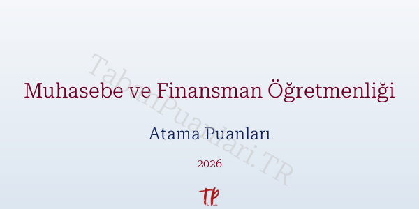 Muhasebe ve Finansman Öğretmen Atama Puanları 2026