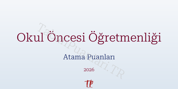 Okul Öncesi Öğretmen Atama Puanları 2026