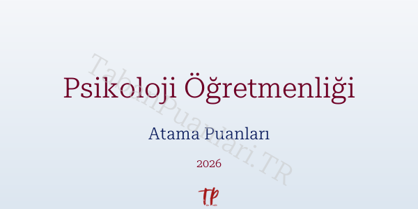Psikoloji Öğretmen Atama Puanları 2026