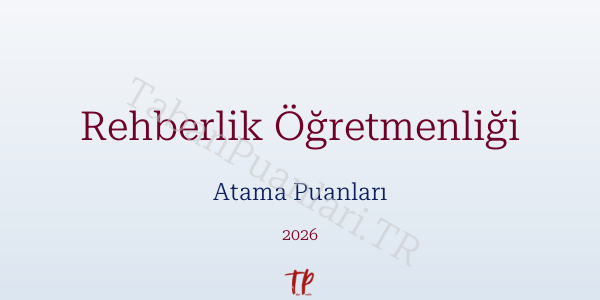 Rehberlik Öğretmen Atama Puanları 2026