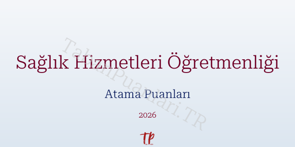 Sağlık Hizmetleri Öğretmen Atama Puanları 2026