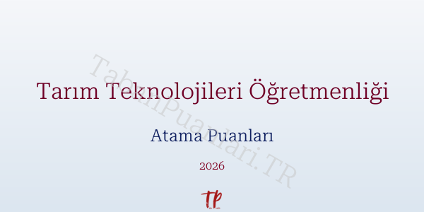 Tarım Teknolojileri Öğretmen Atama Puanları 2026