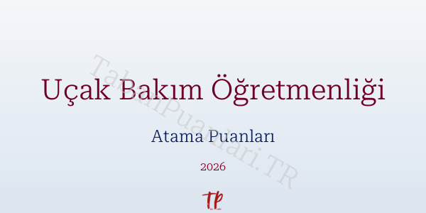 Uçak Bakım Öğretmen Atama Puanları 2026