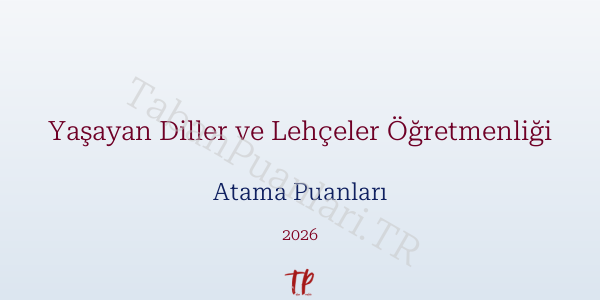 Yaşayan Diller ve Lehçeler Öğretmen Atama Puanları 2026