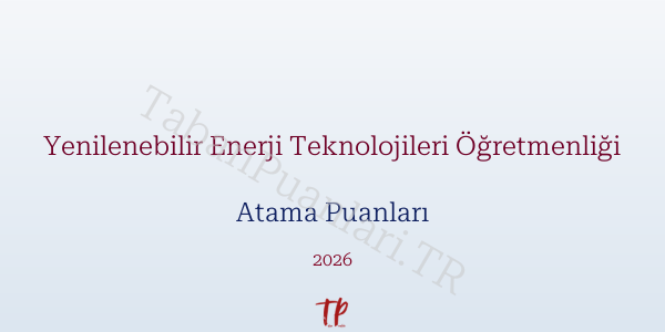 Yenilenebilir Enerji Teknolojileri Öğretmen Atama Puanları 2026