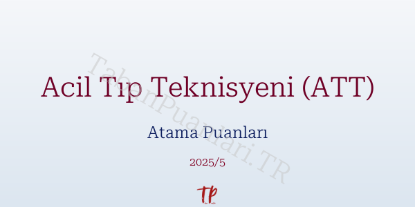 Acil Tıp Teknisyeni (ATT) Atama Puanları ve Kontenjanları 2026