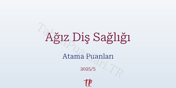Ağız Diş Sağlığı Atama Puanları ve Kontenjanları 2026