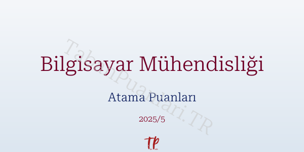 Bilgisayar Mühendisliği Atama Puanları ve Kontenjanları 2026