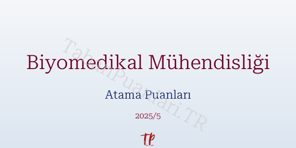 Biyomedikal Mühendisliği Atama Puanları ve Kontenjanları 2026