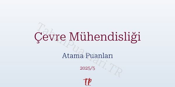 Çevre Mühendisliği Atama Puanları ve Kontenjanları 2026