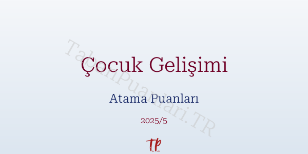 Çocuk Gelişimi Atama Puanları ve Kontenjanları 2026