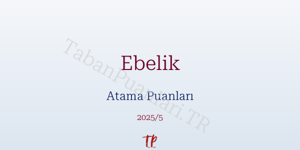 Ebelik Atama Puanları ve Kontenjanları 2026
