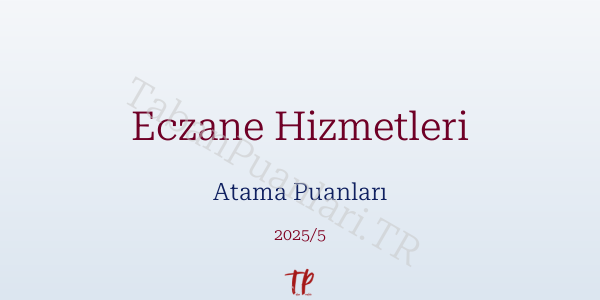 Eczane Hizmetleri Atama Puanları ve Kontenjanları 2026
