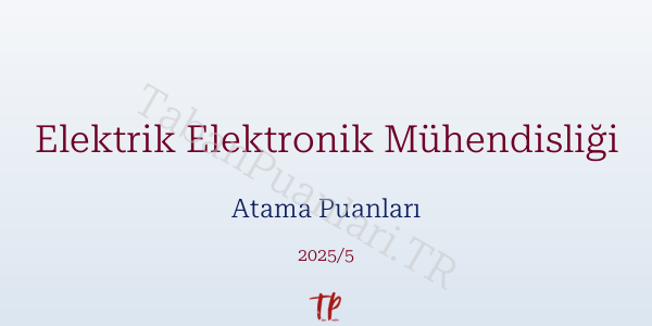 Elektrik Elektronik Mühendisliği Atama Puanları ve Kontenjanları 2026