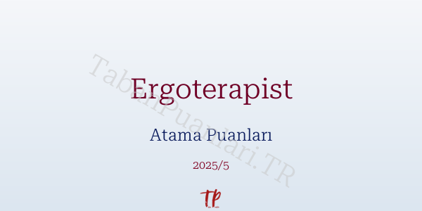 Ergoterapist Atama Puanları ve Kontenjanları 2026