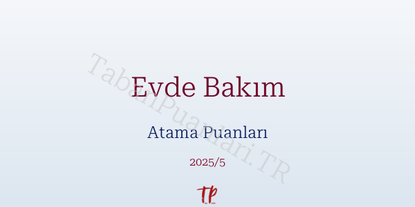 Evde Bakım Atama Puanları ve Kontenjanları 2026