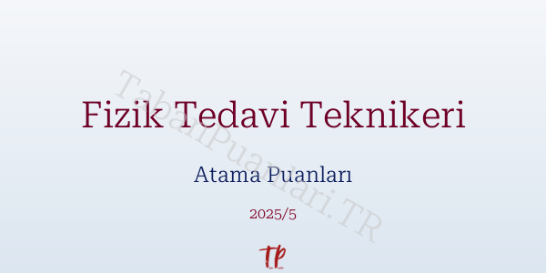 Fizik Tedavi Teknikeri Atama Puanları ve Kontenjanları 2026