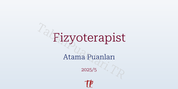 Fizyoterapist Atama Puanları ve Kontenjanları 2026
