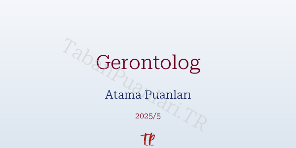 Gerontolog Atama Puanları ve Kontenjanları 2026
