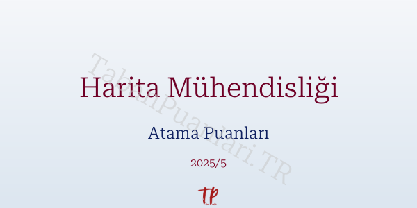 Harita Mühendisliği Atama Puanları ve Kontenjanları 2026