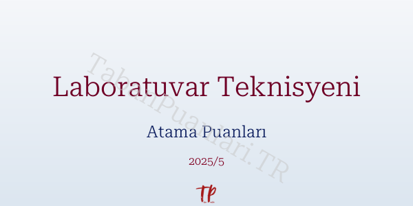 Laboratuvar Teknisyeni Atama Puanları ve Kontenjanları 2026