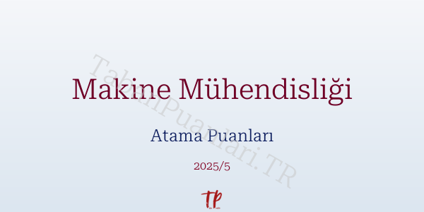 Makine Mühendisliği Atama Puanları ve Kontenjanları 2026