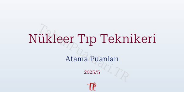 Nükleer Tıp Teknikeri Atama Puanları ve Kontenjanları 2026