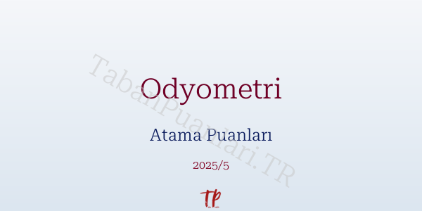 Odyometri Atama Puanları ve Kontenjanları 2026