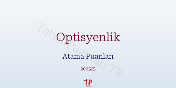 Optisyenlik Atama Puanları ve Kontenjanları 2026
