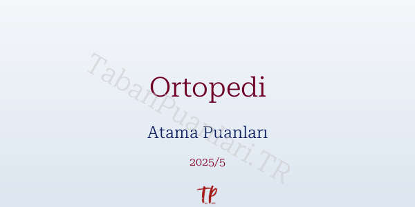 Ortopedi Atama Puanları ve Kontenjanları 2026