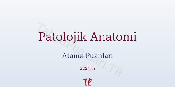 Patolojik Anatomi Atama Puanları ve Kontenjanları 2026