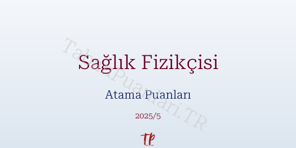 Sağlık Fizikçisi Atama Puanları ve Kontenjanları 2026
