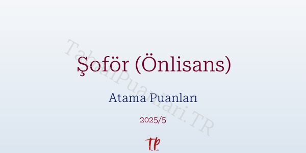 Şoför (Önlisans) Atama Puanları ve Kontenjanları 2026