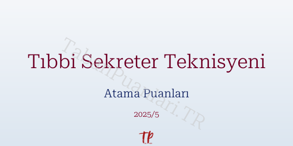 Tıbbi Sekreter Teknisyeni Atama Puanları ve Kontenjanları 2026