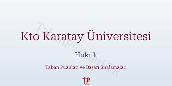 Kto Karatay Üniversitesi Hukuk Taban Puanları ve Başarı Sıralamaları 2026