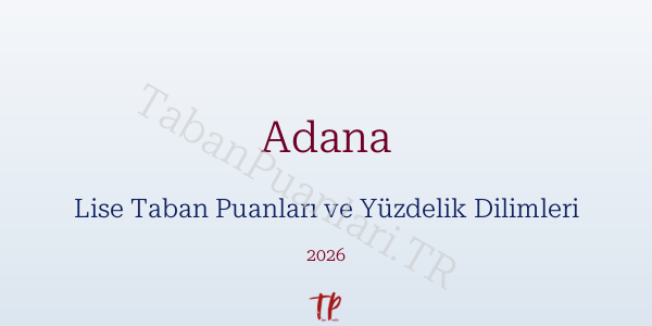 Adana Lise Taban Puanları ve Yüzdelik Dilimleri 2026