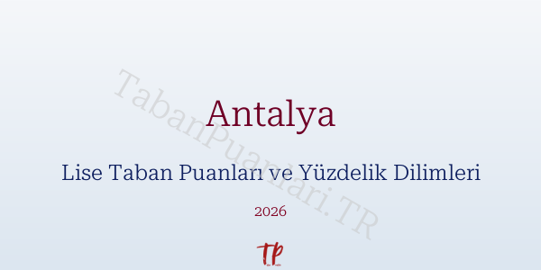 Antalya Lise Taban Puanları ve Yüzdelik Dilimleri 2026