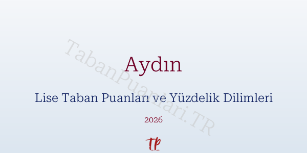 Aydın Lise Taban Puanları ve Yüzdelik Dilimleri 2026