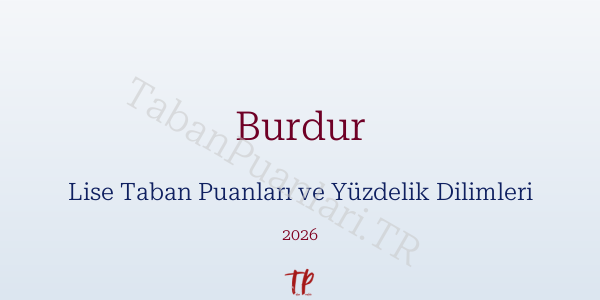 Burdur Lise Taban Puanları ve Yüzdelik Dilimleri 2026