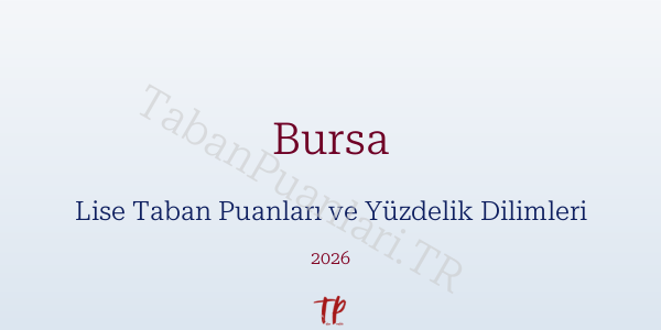 Bursa Lise Taban Puanları ve Yüzdelik Dilimleri 2026
