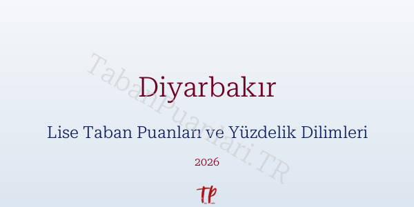 Diyarbakır Lise Taban Puanları ve Yüzdelik Dilimleri 2026