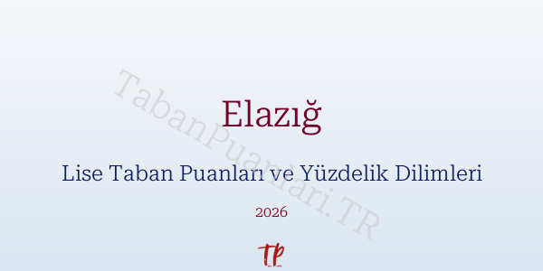 Elazığ Lise Taban Puanları ve Yüzdelik Dilimleri 2026