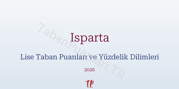 Isparta Lise Taban Puanları ve Yüzdelik Dilimleri 2026