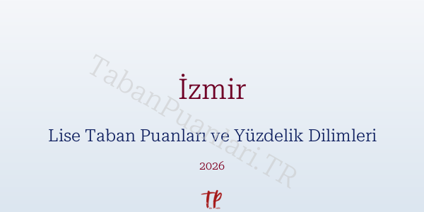 İzmir Lise Taban Puanları ve Yüzdelik Dilimleri 2026
