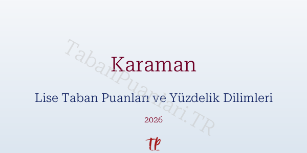 Karaman Lise Taban Puanları ve Yüzdelik Dilimleri 2026
