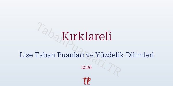 Kırklareli Lise Taban Puanları ve Yüzdelik Dilimleri 2026
